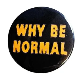 Vintage Reproduction Why Be Normal Small Pinback Button | 1.25" Diameter '60 '70s '80s Retro Pin